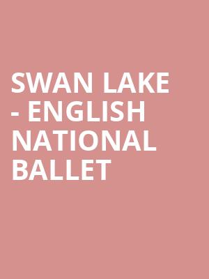 Swan Lake - English National Ballet  at London Coliseum